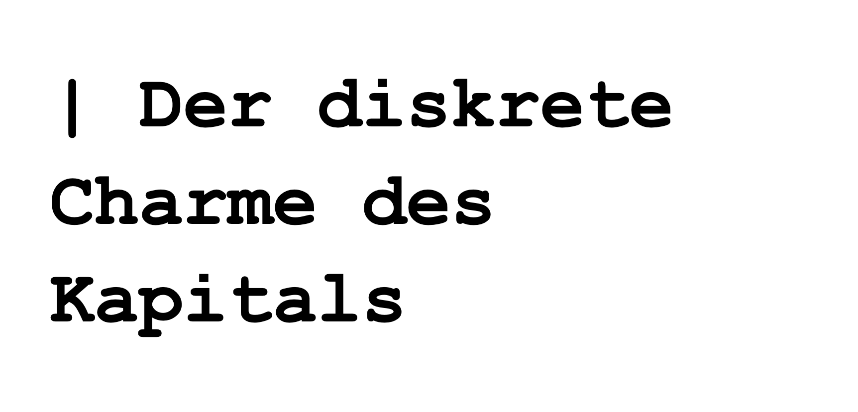Der diskrete Charme des Kapitals